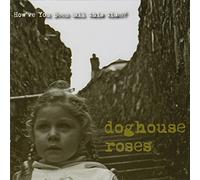 Doghouse Roses - How've You Been All This Time