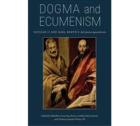 Dogma and Ecumenism: Vatican II and Karl Barth's 'Ad Limina Apostolorum'