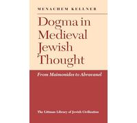 Dogma in Medieval Jewish Thought: From Maimonides to Abravanel (The Littman Library of Jewish Civilization)