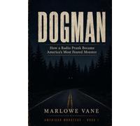 Dogman: How a Radio Prank Became America's Most Feared Monster: 1 (American Monsters)