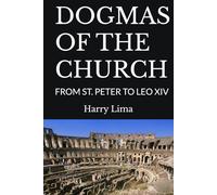 DOGMAS OF THE CHURCH: FROM ST. PETER TO LEO XIV