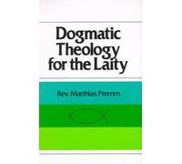 Dogmatic Theology for the Laity
