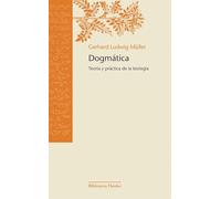 Dogmatica/ Dogmatic: Teoria Y Practica De La Teologia/ Theology Theory and Practice