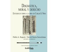 Dogmática, moral y derecho: Estudios en torno a la obra de Carlos S. Nino
