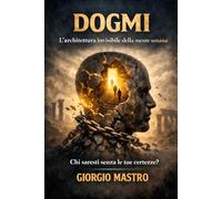 Dogmi: L’architettura invisibile della mente umana