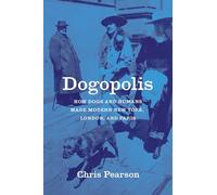 Dogopolis: How Dogs and Humans Made Modern New York, London, and Paris (Animal Lives)