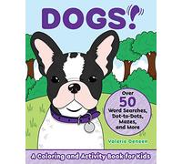 Dogs!: A Coloring and Activity Book for Kids With Word Searches, Dot-to-dots, Mazes, and More