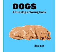 Dogs: a fun dog coloring book
