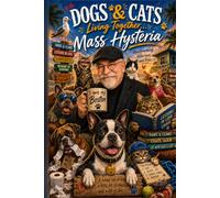 Dogs and Cats, Living Together... Mass Hysteria: A collection of relatable pet antics