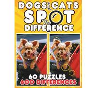 Dogs and Cats Spot the Difference Book for Adults: 600 Animal Differences to Find | 60 Full-Color Pet Picture Puzzles | Large Print Puzzle Book (Spot the Differences & Chill)