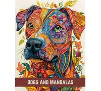 Dogs And Mandalas: A Calming Coloring Book for Adults Featuring 40+ Intricate Dog Designs