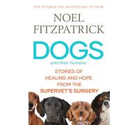 Dogs and Their Humans : Stories of Healing and Hope from the Supervet's Surgery