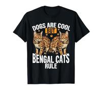 Dogs are Cool But Bengal Cats Rule Bengal Cat Humor T-Shirt