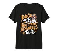 Dogs are Cool But Brittany Spaniels Rule Premium T-Shirt