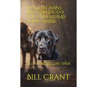 DOGS ARE MANS BEST FRIENDS: DO YOU UNDERSTAND YOUR CANINE: DO YOU REALLY LOVE THEM (animals teach series)