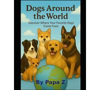 Dogs Around the World: Discover where you favorite dogs come from