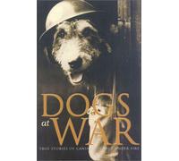 Dogs at War: True Stories of Canine Courage Under Fire