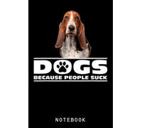 Dogs Because People Suck Bassett Hound Journal Notebook: Adorable Dog Journal Notebook, Cute Puppy, Great Gift Dog Notebook For Teens, Girls, Kids Who Love Dog