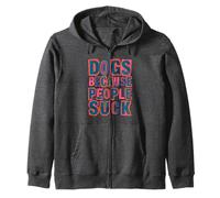 Dogs Because People Suck Funny Dog Lover Zip Hoodie