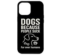 Dogs Because People Suck Fur Over Humans Case for iPhone 12 Pro Max
