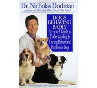 Dogs Behaving Badly: An A-To-Z Guide to Understanding and Curing Behavioral Problems in Dogs