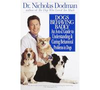 Dogs Behaving Badly: An A-Z Guide to Understanding and Curing Behavorial Problems in Dogs
