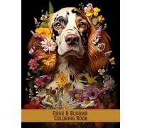 Dogs & Blooms Coloring Book: A Whimsical Journey of Floral Dogs for Dog Lovers and Creative Souls