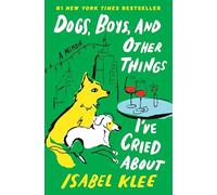 Dogs, Boys, and Other Things I’ve Cried About: A Memoir