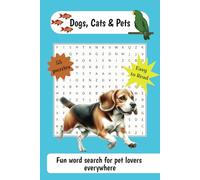 Dogs, Cats, & Pets Word Puzzle Book: Word puzzle book on dogs, cats & pets / 495 words / 55 puzzles / Easy to read, fun for lovers of furry friends and everything pets