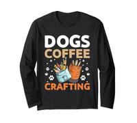 Dogs Coffee Crafting Crafter Creative Hobby Long Sleeve T-Shirt