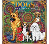 DOGS COLORING BOOK FOR ADULTS: “Beautiful Dog Designs to Calm Your Mind and Inspire Creativity, A Stress-Relieving Journey Through the World of Dogs, ... Your Inner Artist with 50+ Canine Designs”