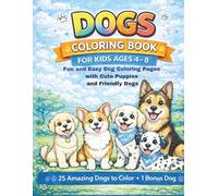 Dogs Coloring Book for Kids Ages 4-8: Fun and Easy Dog Coloring Pages with Cute Puppies and Friendly Dogs 25 Amazing Dogs to Color + 1 Bonus Dog