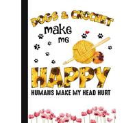 Dogs & Crochet Make Me Happy Notebook: Crochet Notebook journal Diary Cute funny humorous blank lined notebook Gift for mothers grandma’s gift ... stitches hooker yarn needle appreciation (gag gifts)