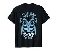 Dogs Dad This Dad Has That Dog In Him XRay Funny Fathers Day T-Shirt