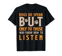 Dogs Do Speak But Only to Those Who Listen Inspirational Pet T-Shirt
