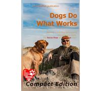Dogs Do What Works: Compact Edition