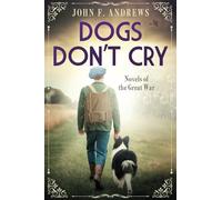 Dogs Don't Cry: Novels of the Great War