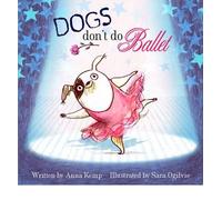 [(Dogs Don't Do Ballet)] [ By (author) Anna Kemp, Illustrated by Sara Ogilvie ] [April, 2010]