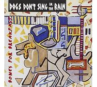 Dogs Don'T Sing in the Rain - Bones for Breakfast