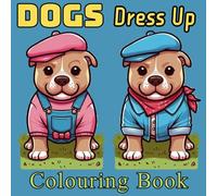 Dogs Dress Up Colouring Book for Kids And Adults: Cute Style Creative Relaxing Hand Drawn Artwork to Dog Father Mother Owners with Size 8.5x8.5 Inches 80 Pages