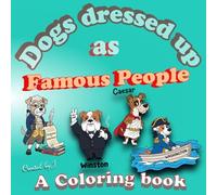 Dogs Dressed as Famous historical people: A coloring book