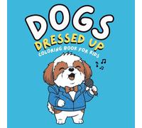 Dogs Dressed up: Bold and Easy Funny and Cute Dog Coloring Book for Kids Ages 4-8 | Simple Animal Costumes and Fun Activity Pages | Perfect Gift Idea for Animal Fans!