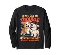 Dogs If We Get In Trouble It's My Sister's Fault Funny Long Sleeve T-Shirt