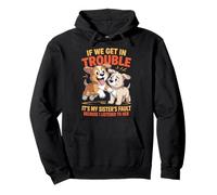 Dogs If We Get In Trouble It's My Sister's Fault Funny Pullover Hoodie