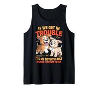 Dogs If We Get In Trouble It's My Sister's Fault Funny Tank Top