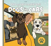 Dogs in Cars - Bold And Easy Coloring Book for Dog Lovers: Fun, Relaxing Coloring with Puppies on the Go - Perfect for Stress Relief and Creative Joy