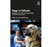 Dogs in Schools: Pedagogy and Practice for Happy, Healthy, and Humane Interventions