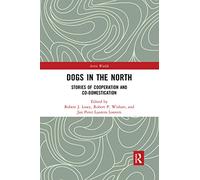 Dogs in the North: Stories of Cooperation and Co-Domestication (Arctic Worlds)