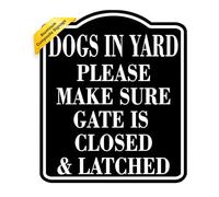 Dogs In Yard Please Make Sure Gate Is Closed And Latched BLACK 8.5"x10" Aluminum Composite Sign