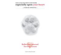 Dogs Leave Paw Prints Everywhere, Especially Upon Your Heart: Forever Imprinted